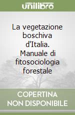 La vegetazione boschiva d'Italia. Manuale di fitosociologia forestale