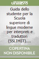 Guida dello studente per la Scuola superiore di lingue moderne per interpreti e traduttori (SSLIMIT). Anno accademico 2002-2003