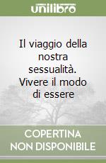 Il viaggio della nostra sessualità. Vivere il modo di essere libro