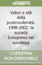 Valori e stili della postmodernità. 1998-2002: la società bolognese nei sondaggi