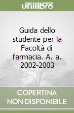 Guida dello studente per la Facoltà di farmacia. A. a. 2002-2003 libro