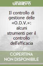 Il controllo di gestione delle «O.D.V.»: alcuni strumenti per il controllo dell'efficacia