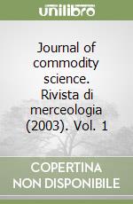 Journal of commodity science. Rivista di merceologia (2003). Vol. 1 libro