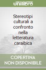 Stereotipi culturali a confronto nella letteratura caraibica libro