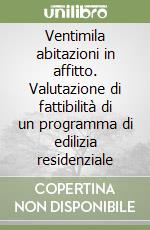 Ventimila abitazioni in affitto. Valutazione di fattibilità di un programma di edilizia residenziale libro