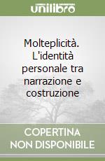 Molteplicità. L'identità personale tra narrazione e costruzione libro