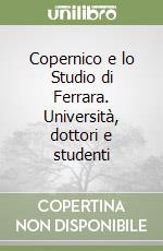 Copernico e lo Studio di Ferrara. Università, dottori e studenti libro