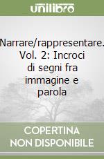 Narrare/rappresentare. Vol. 2: Incroci di segni fra immagine e parola libro