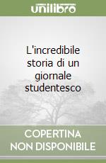 L'incredibile storia di un giornale studentesco libro
