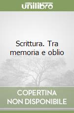 Scrittura. Tra memoria e oblio libro