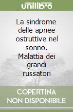 La sindrome delle apnee ostruttive nel sonno. Malattia dei grandi russatori libro