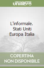 L'informale. Stati Uniti Europa Italia libro