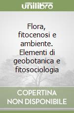 Flora, fitocenosi e ambiente. Elementi di geobotanica e fitosociologia