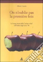 On n'oublie pas la première fois. La lunga attesa della «prima volta» nell'Italia degli anni '90 libro