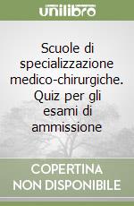Scuole di specializzazione medico-chirurgiche. Quiz per gli esami di ammissione libro