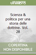Scienza & politica per una storia delle dottrine. Vol. 28 libro