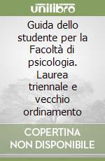 Guida dello studente per la Facoltà di psicologia. Laurea triennale e vecchio ordinamento libro
