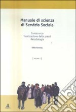 Manuale di scienza del servizio sociale. Vol. 1: Conoscenza, teorizzazione della prassi, metodologia libro