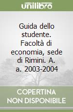 Guida dello studente. Facoltà di economia, sede di Rimini. A. a. 2003-2004 libro