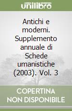 Antichi e moderni. Supplemento annuale di Schede umanistiche (2003). Vol. 3 libro