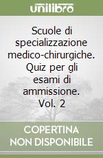 Scuole di specializzazione medico-chirurgiche. Quiz per gli esami di ammissione. Vol. 2 libro
