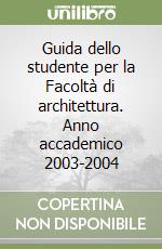 Guida dello studente per la Facoltà di architettura. Anno accademico 2003-2004 libro