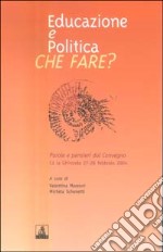 Educazione e politica. Che fare? libro