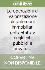 Le operazioni di valorizzazione di patrimoni immobiliari dello Stato e degli enti pubblici e privati. Profili finanziari e tributari libro