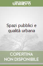 Spazi pubblici e qualità urbana libro