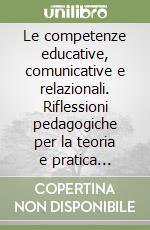 Le competenze educative, comunicative e relazionali. Riflessioni pedagogiche per la teoria e pratica infermieristica