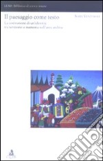 Il paesaggio come testo. La costruzione di un'identità tra territorio e memoria nell'area andina libro