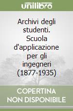 Archivi degli studenti. Scuola d'applicazione per gli ingegneri (1877-1935)