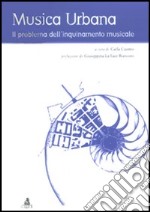 Musica urbana. Il problema dell'inquinamento musicale libro