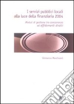 I servizi pubblici locali alla luce della finanziaria 2004. Moduli di gestione tra concorrenza ed affidamenti diretti