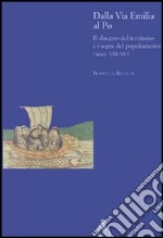 Dalla via Emilia al Po. Il disegno del territorio e i segni del popolamento (secc. VIII-XV) libro