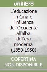 L'educazione in Cina e l'influenza dell'Occidente all'alba dell'era moderna (1850-1950) libro