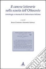 Il Canone letterario nella scuola dell'Ottocento. Antologie e manuali di letteratura italiana libro