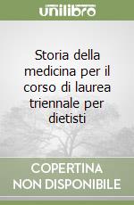 Storia della medicina per il corso di laurea triennale per dietisti libro