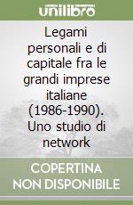 Legami personali e di capitale fra le grandi imprese italiane (1986-1990). Uno studio di network libro