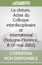 La cloture. Actes du Colloque interdisciplinaire et international (Bologne-Florence, 8-10 mai 2003) libro