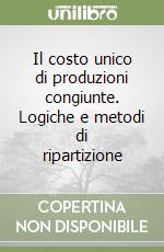 Il costo unico di produzioni congiunte. Logiche e metodi di ripartizione