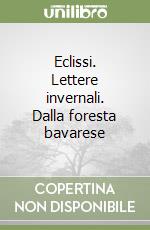 Eclissi. Lettere invernali. Dalla foresta bavarese libro