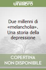 Due millenni di «melancholia». Una storia della depressione libro