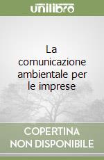 La comunicazione ambientale per le imprese libro