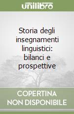 Storia degli insegnamenti linguistici: bilanci e prospettive libro