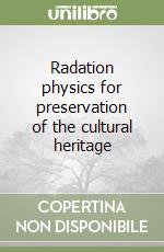 Radation physics for preservation of the cultural heritage libro