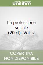La professione sociale (2004). Vol. 2