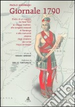 Giornale 1790. Diario di un viaggio da New York ai villaggi irochesi, alle sorgenti minerali di Saratoga e alla comunità utopica degli Snakers