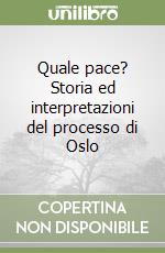 Quale pace? Storia ed interpretazioni del processo di Oslo libro
