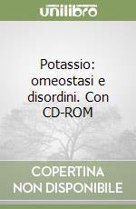 Potassio: omeostasi e disordini. Con CD-ROM